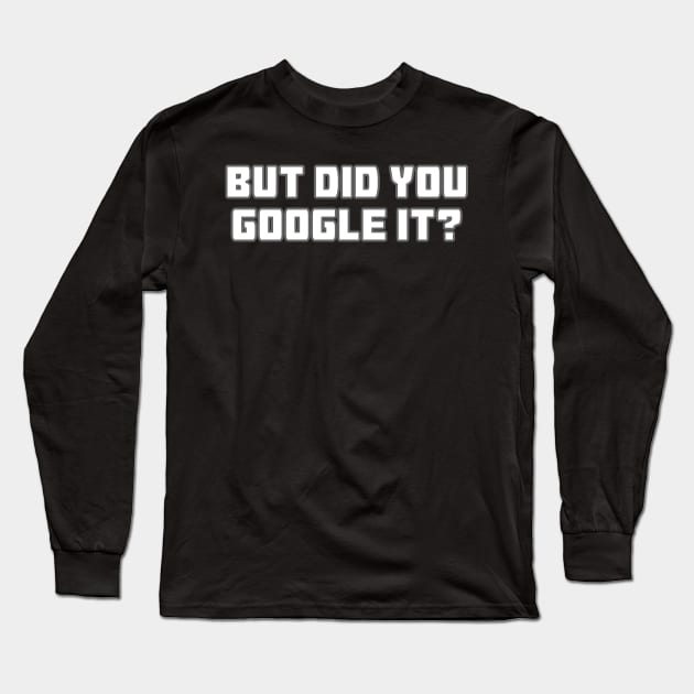 But Did You Google It? Long Sleeve T-Shirt by Muzehack